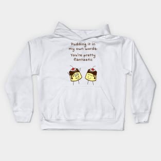 Pudding it in my own words: You are pretty flantastic Kids Hoodie